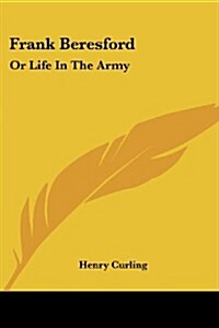 Frank Beresford: Or Life in the Army (Paperback)