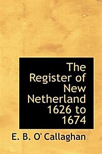 The Register of New Netherland 1626 to 1674 (Hardcover)