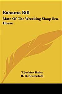 Bahama Bill: Mate of the Wrecking Sloop Sea-Horse (Paperback)