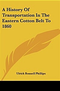 A History of Transportation in the Eastern Cotton Belt to 1860 (Paperback)