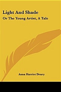 Light and Shade: Or the Young Artist, a Tale (Paperback)