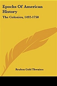 Epochs of American History: The Colonies, 1492-1750 (Paperback)