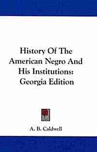 History of the American Negro and His Institutions: Georgia Edition (Hardcover)