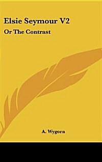 Elsie Seymour V2: Or the Contrast (Hardcover)