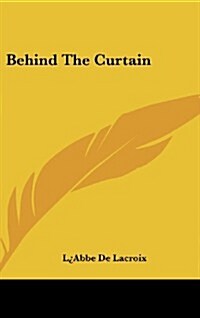 Behind the Curtain (Hardcover)