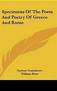 Specimens of the Poets and Poetry of Greece and Rome (Hardcover)