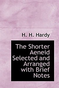 The Shorter Aeneid Selected and Arranged With Brief Notes (Hardcover)