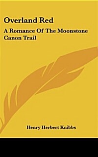 Overland Red: A Romance of the Moonstone Canon Trail (Hardcover)
