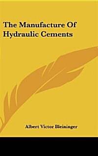 The Manufacture of Hydraulic Cements (Hardcover)