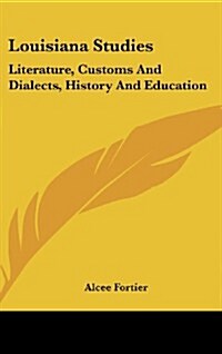 Louisiana Studies: Literature, Customs and Dialects, History and Education (Hardcover)