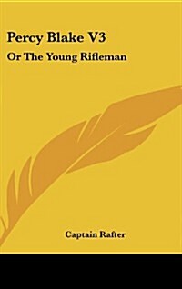 Percy Blake V3: Or the Young Rifleman (Hardcover)