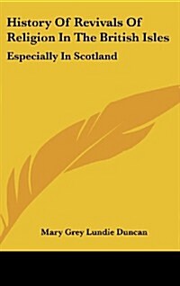 History of Revivals of Religion in the British Isles: Especially in Scotland (Hardcover)