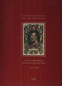 Abraham Ortelius and the First Atlas: Essays Commemorating the Quadricentennial of His Death, 1598-1998 (Hardcover)