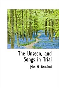 The Unseen, and Songs in Trial (Hardcover)