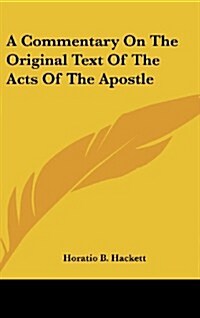 A Commentary on the Original Text of the Acts of the Apostle (Hardcover)