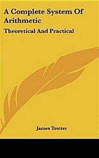 A Complete System of Arithmetic: Theoretical and Practical (Hardcover)