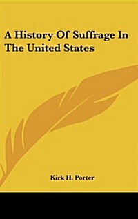 A History of Suffrage in the United States (Hardcover)