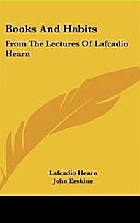Books and Habits: From the Lectures of Lafcadio Hearn (Hardcover)