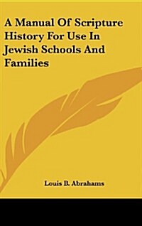 A Manual of Scripture History for Use in Jewish Schools and Families (Hardcover)