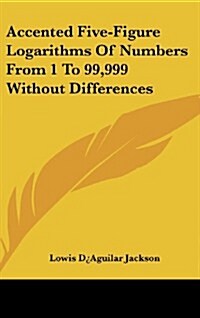 Accented Five-Figure Logarithms of Numbers from 1 to 99,999 Without Differences (Hardcover)