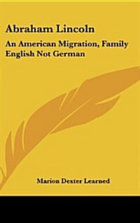 Abraham Lincoln: An American Migration, Family English Not German (Hardcover)
