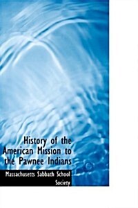 History of the American Mission to the Pawnee Indians (Paperback)