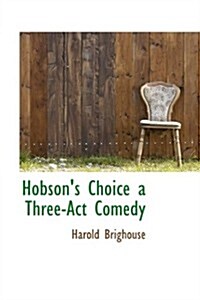 Hobsons Choice a Three-ACT Comedy (Hardcover)