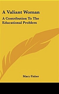 A Valiant Woman: A Contribution to the Educational Problem (Hardcover)