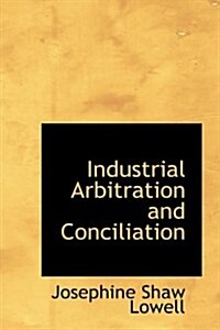 Industrial Arbitration and Conciliation (Paperback)