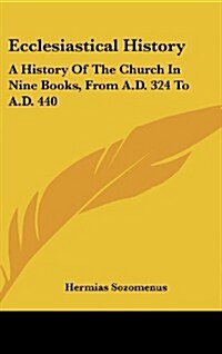 Ecclesiastical History: A History of the Church in Nine Books, from A.D. 324 to A.D. 440 (Hardcover)