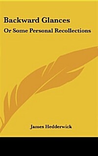Backward Glances: Or Some Personal Recollections (Hardcover)