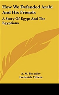 How We Defended Arabi and His Friends: A Story of Egypt and the Egyptians (Hardcover)