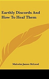 Earthly Discords and How to Heal Them (Hardcover)