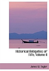 Historical Antiquities of Fife, Volume II (Hardcover)