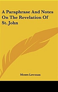 A Paraphrase and Notes on the Revelation of St. John (Hardcover)