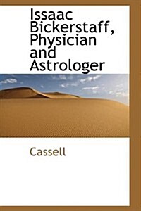 Issaac Bickerstaff, Physician and Astrologer (Hardcover)