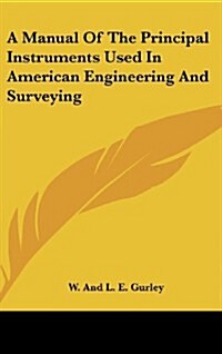 A Manual of the Principal Instruments Used in American Engineering and Surveying (Hardcover)