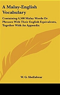 A Malay-English Vocabulary: Containing 6,500 Malay Words or Phrases with Their English Equivalents, Together with an Appendix (Hardcover)