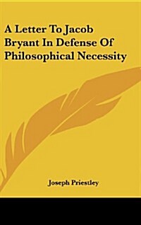 A Letter to Jacob Bryant in Defense of Philosophical Necessity (Hardcover)
