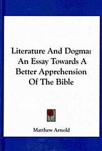 Literature and Dogma: An Essay Towards a Better Apprehension of the Bible (Hardcover)