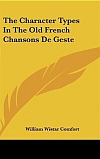The Character Types in the Old French Chansons de Geste (Hardcover)