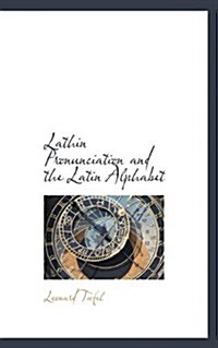 Lathin Pronunciation and the Latin Alphabet (Paperback)