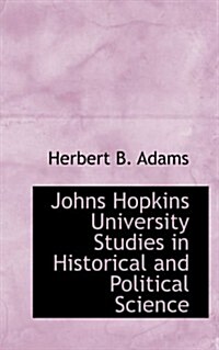 Johns Hopkins University Studies in Historical and Political Science (Paperback)