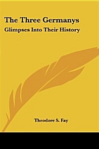 The Three Germanys: Glimpses Into Their History (Paperback)