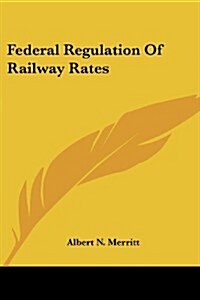 Federal Regulation of Railway Rates (Paperback)
