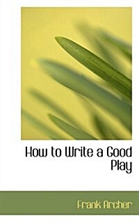 How to Write a Good Play (Hardcover)
