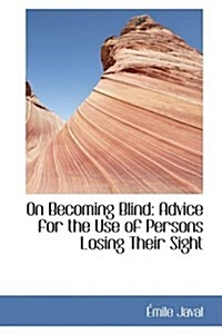 On Becoming Blind: Advice for the Use of Persons Losing Their Sight (Hardcover)