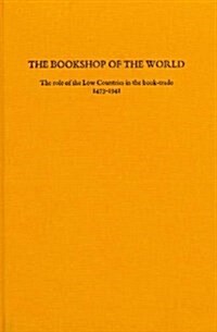 The Bookshop of the World: The Role of the Low Countries in the Book-Trade, 1473-1941 (Hardcover)