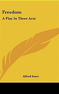 Freedom: A Play in Three Acts (Hardcover)