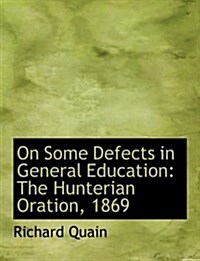 On Some Defects in General Education: The Hunterian Oration, 1869 (Large Print Edition) (Hardcover)